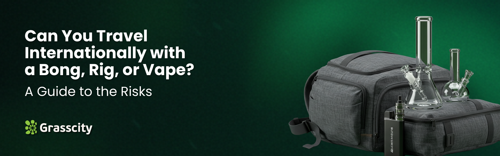 Can You Travel Internationally with a Bong, Rig, or Vape?